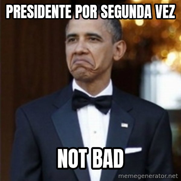 Not Bad Obama meme: presidente por segunda vez / not bad
