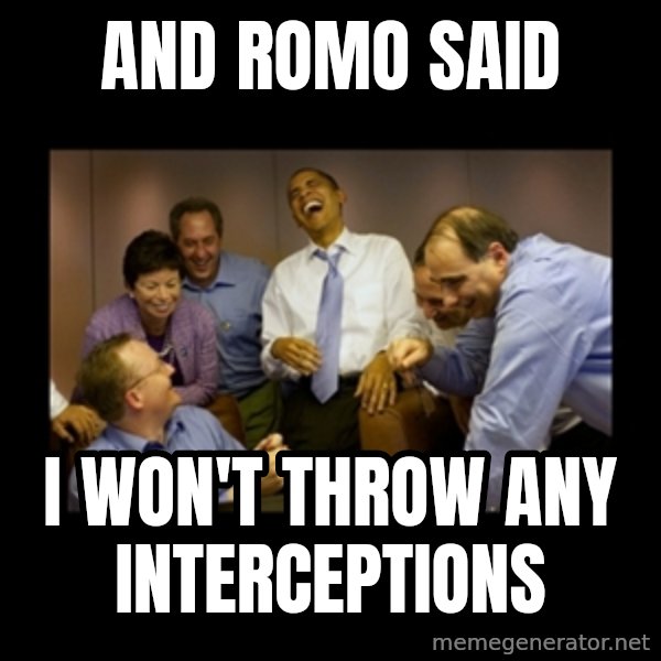 obama laughing  meme: AND ROMO SAID / I WON'T THROW ANY INTERCEPTIONS