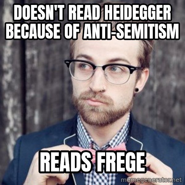 Scumbag Analytic Philosopher meme: doesn't read heidegger because of anti-semitism / reads frege