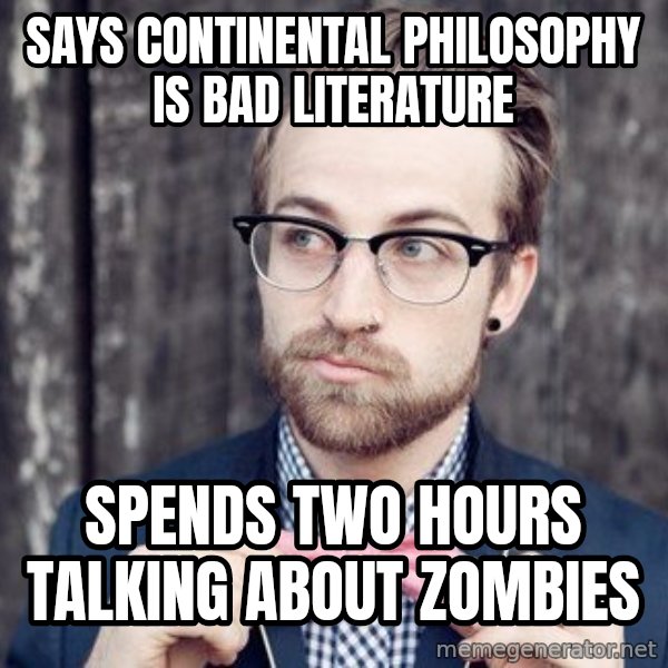 Scumbag Analytic Philosopher meme: says continental philosophy is bad literature / spends two hours talking about zombies
