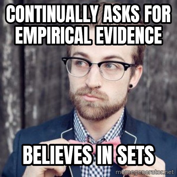 Scumbag Analytic Philosopher meme: continually asks for    empirical evidence / believes in sets