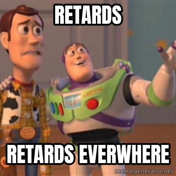 Tseverywhere meme: Retards / Retards Everwhere