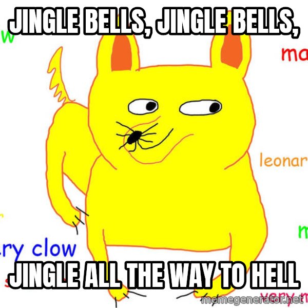 Grumpy Cat  meme: JINGLE BELLS, JINGLE BELLS, / JINGLE ALL THE WAY TO HELL