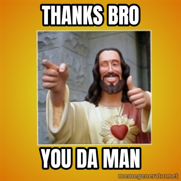 Buddy Christ meme: Thanks Bro / You da man