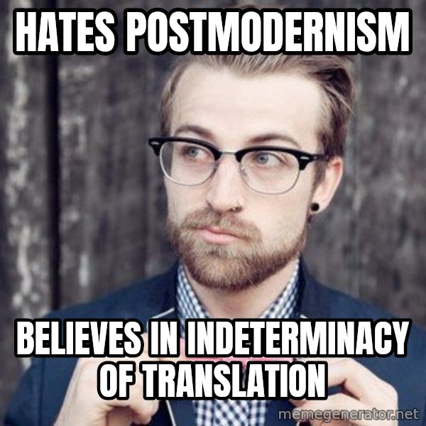 Scumbag Analytic Philosopher meme: hates postmodernism / believes in indeterminacy of translation