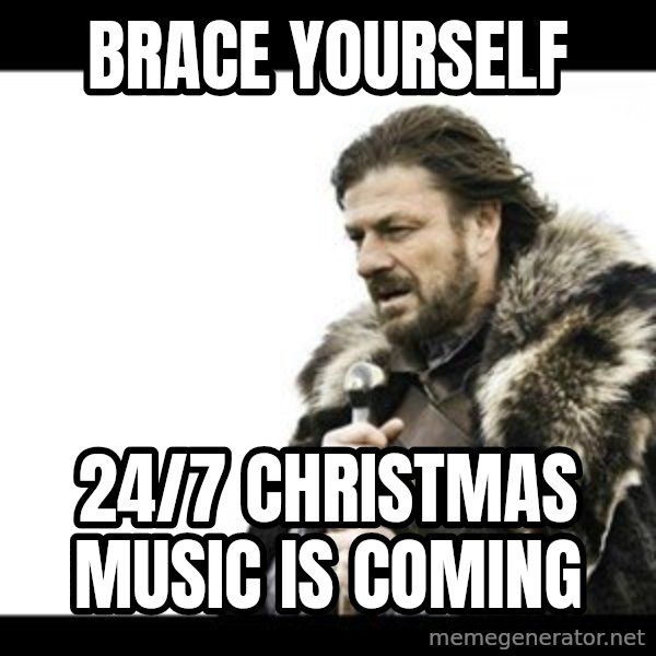 Winter is Coming meme: Brace yOurself / 24/7 Christmas music is coming