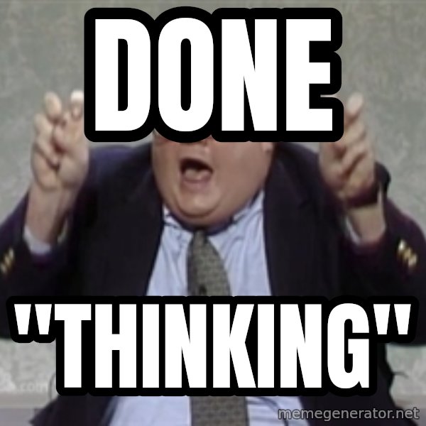 Quote Guy meme: Done / "thinking"