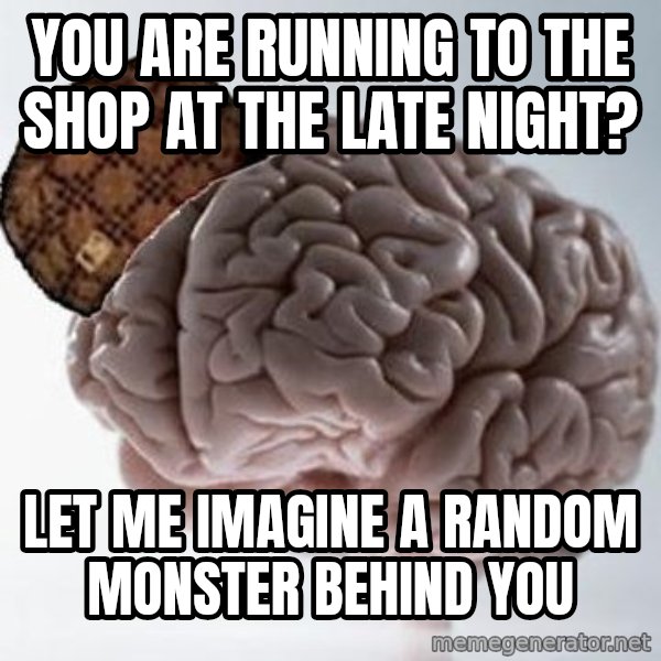 Scumbag Brain meme: You are running to the shop at the late night? / let me imagine a random monster behind you