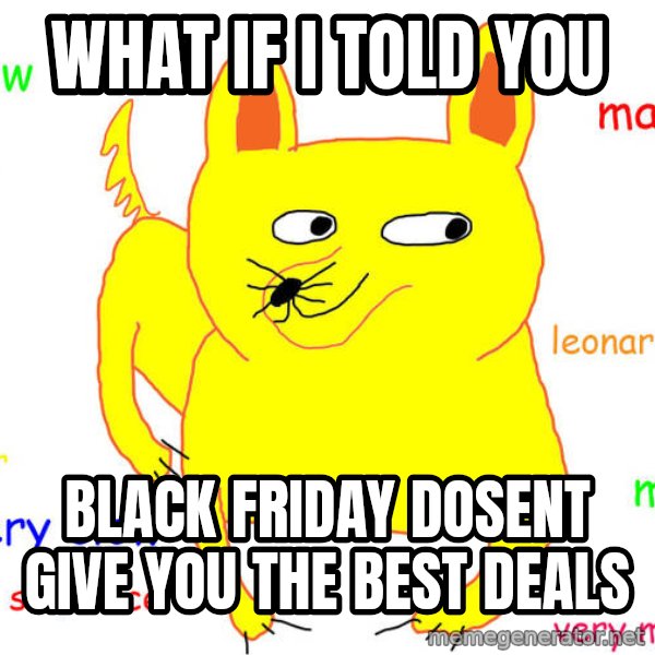 What If I Told You meme: What if i told you / Black friday dosent give you the best deals