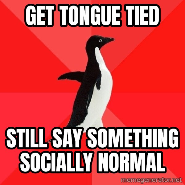 Socially Awesome Penguin meme: Get tongue tied / Still say something socially normal