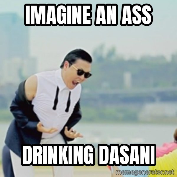 Gangnam Style meme: Imagine an ass / drinking dasani