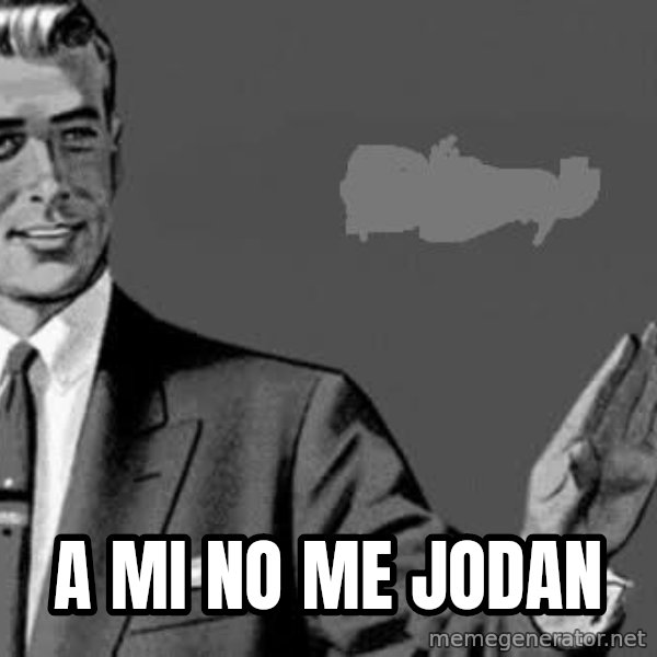 Correction Man  meme: A MI NO ME JODAN