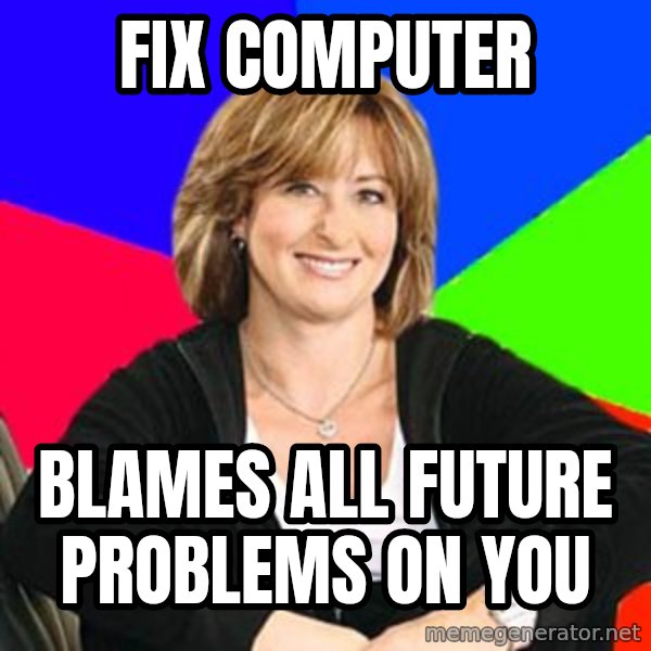 Sheltering Suburban Mom meme: fix computer / blames all future problems on you