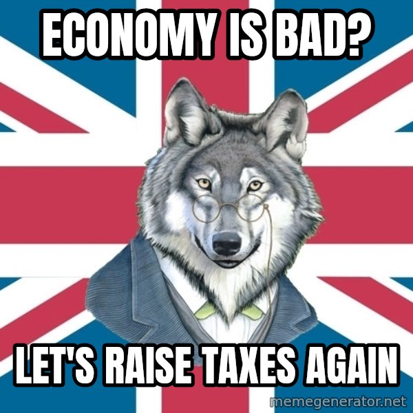 Sir Courage Wolf Esquire meme: Economy is bad? / Let's raise taxes again
