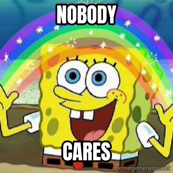 Imagination meme: NOBODY / CARES