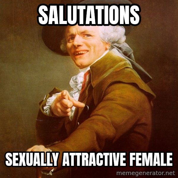 Joseph Ducreux meme: salutations / sexually attractive female