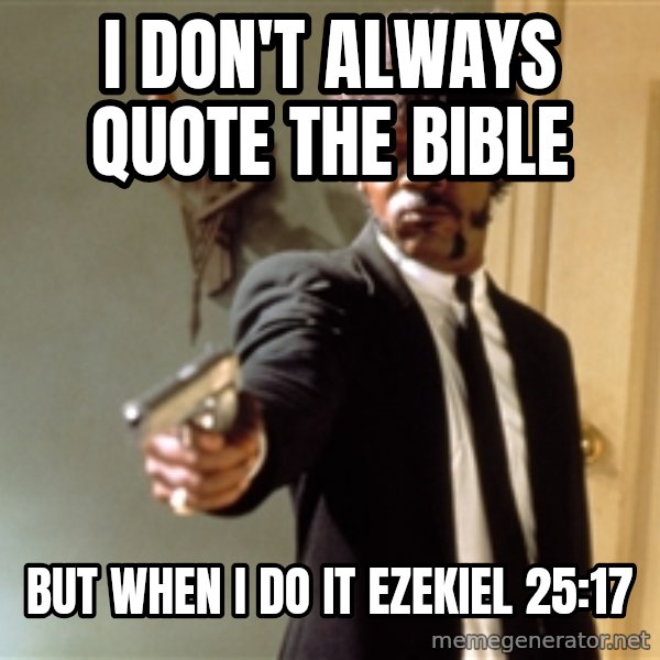 Samuel L Jackson meme: I don't always quote the bible / but when I do it ezekiel 25:17