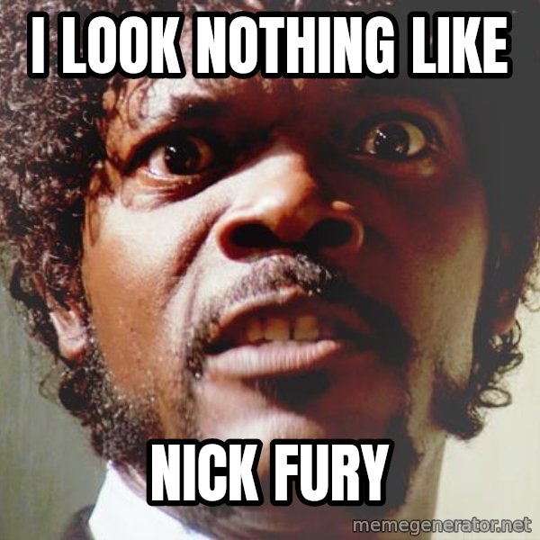 Mad Samuel L Jackson meme: I look nothing like / nick fury