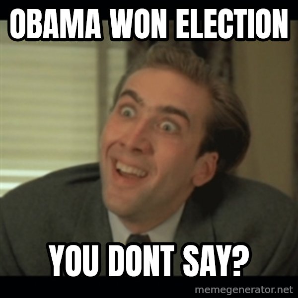 Nick Cage meme: obama won election / you dont say?