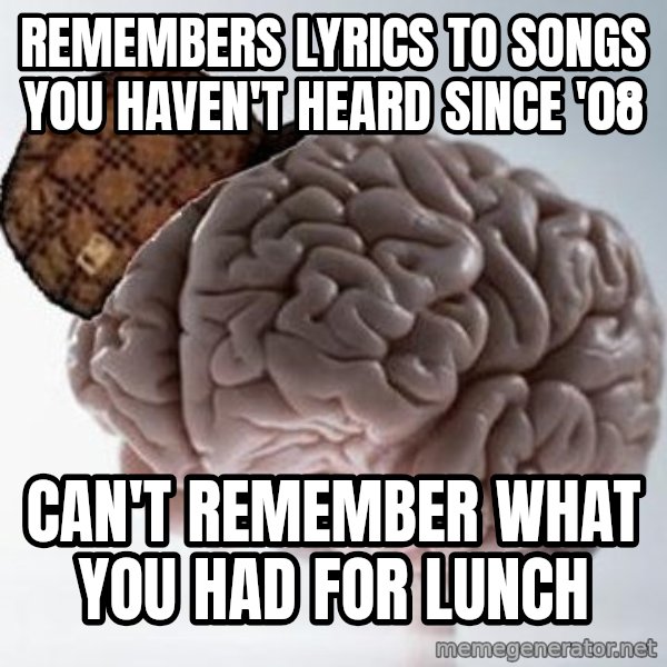 Scumbag Brain meme: Remembers lyrics to songs you haven't Heard since '08 / Can't rememBer what you had for lunch