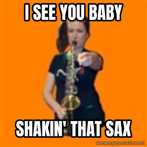 SaxGirl meme: i see you baby / shakin' that sax