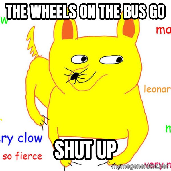 Grumpy Cat  meme: The Wheels on the bus go / Shut Up