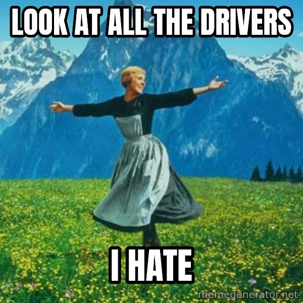 Look at All the Fucks I Give meme: Look at all the drivers / I hate