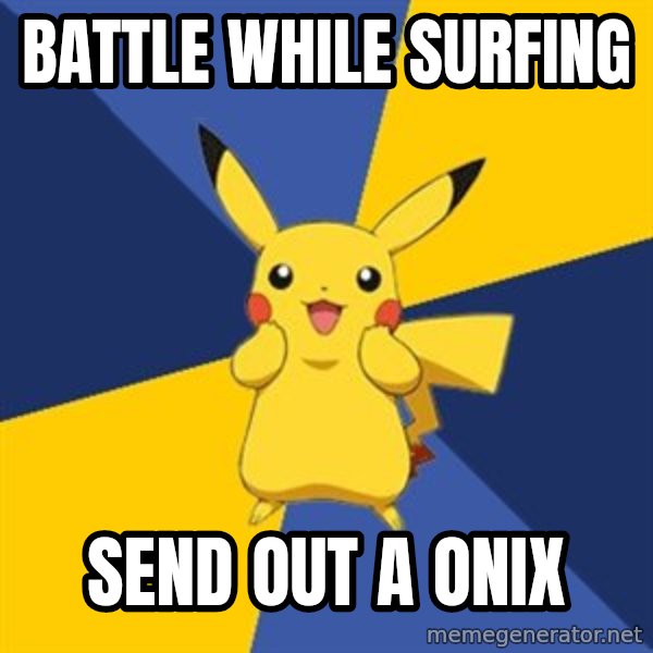 Pokemon Logic  meme: battle while surfing / send out a onix