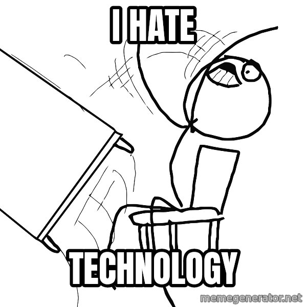 Desk Flip Rage Guy meme: I HATE / TECHNOLOGY