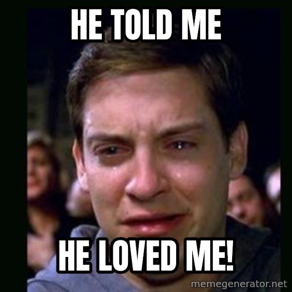 crying peter parker meme: he told me / he loved me!