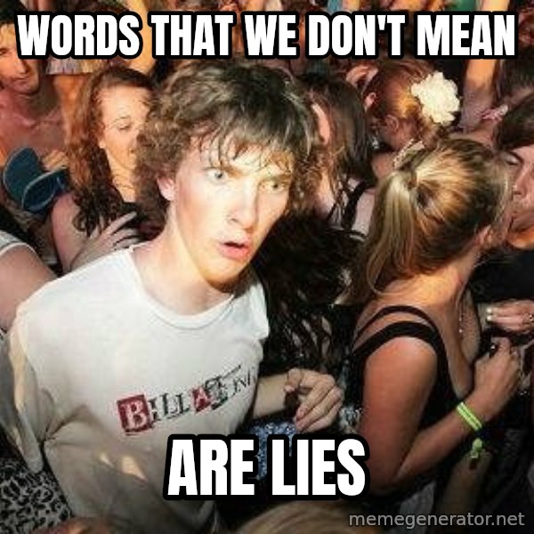 -Sudden Clarity Clarence meme: Words that we don't mean / are lies