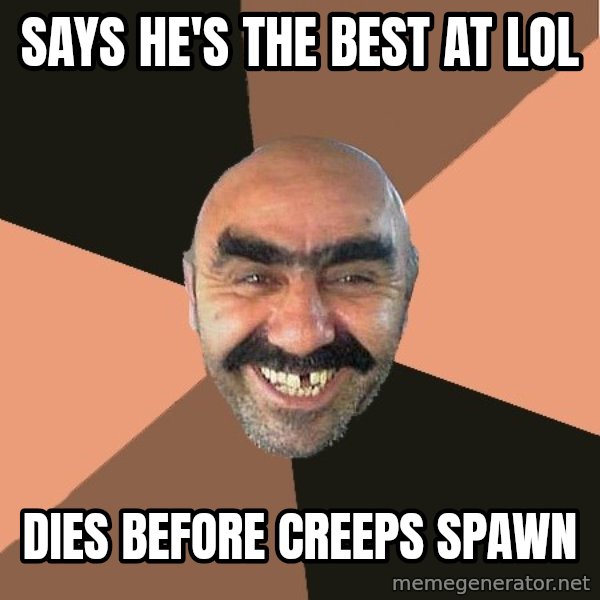 Provincial Man meme: Says He's the best at LOL / dies before creeps spawn