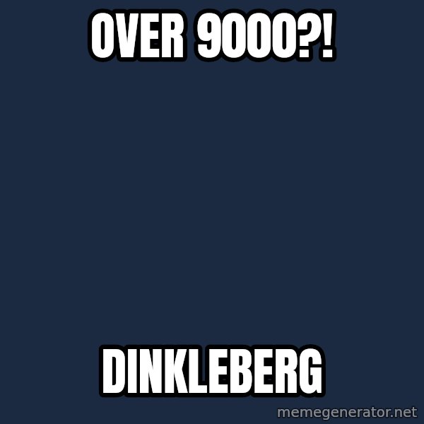 Dinkleberg meme: OVER 9000?! / Dinkleberg