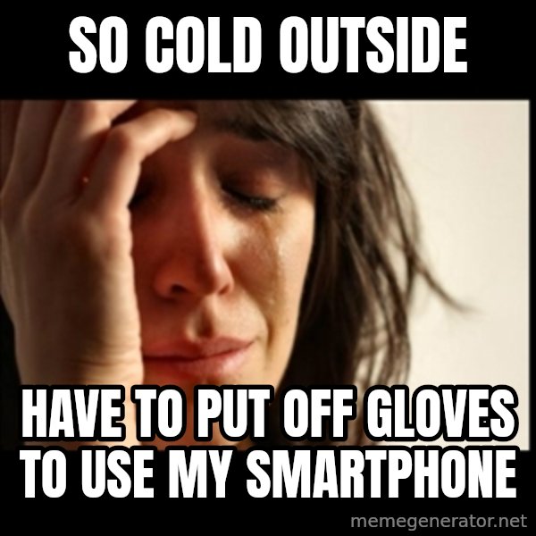 First World Problems meme: so cold outside / have to put off gloves to use my smartphone