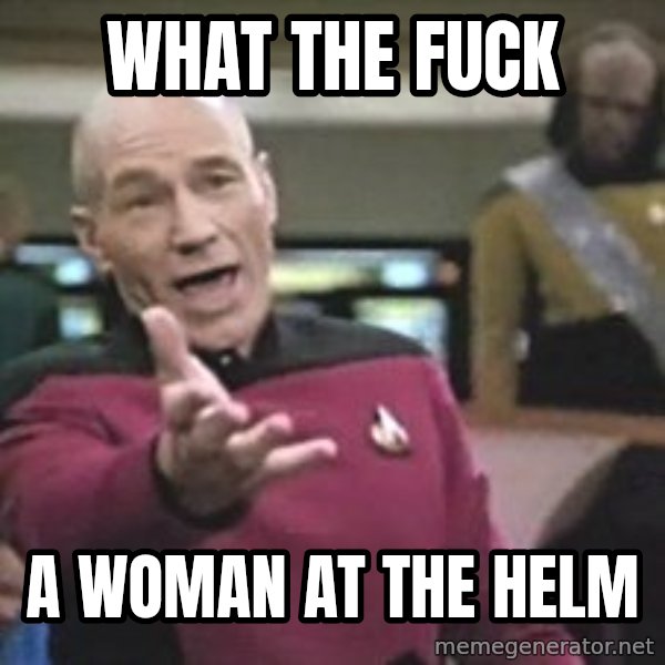 Captain Picard meme: what the fuck / a woman at the helm