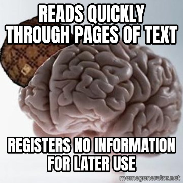 Scumbag Brain meme: Reads quickly through pages of text / registers no information for later use