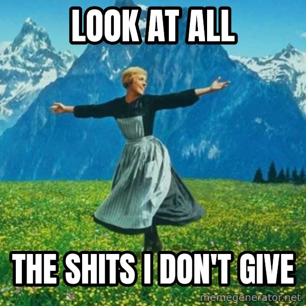 Look at All the Fucks I Give meme: Look at all / the shits i don't give