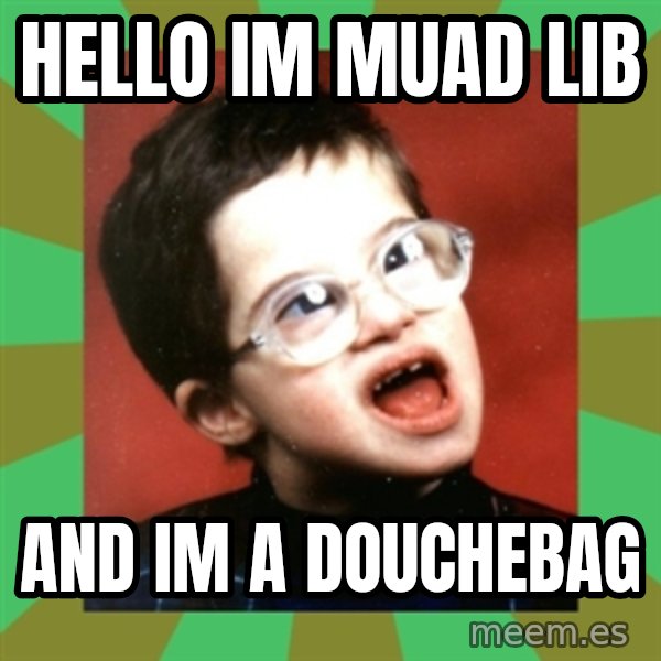 Retarded Kid 1 meme: HELLO IM MUAD LIB / AND IM A DOUCHEBAG