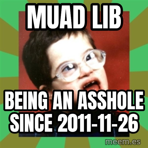Retarded Kid 1 meme: MUAD LIB / being an asshole SINCE 2011-11-26