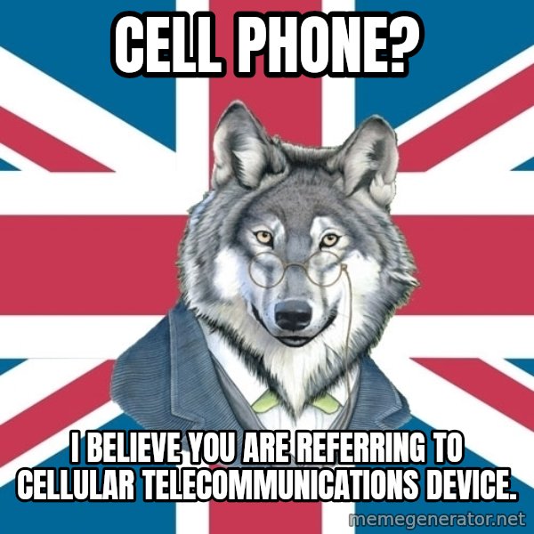 Sir Courage Wolf Esquire meme: Cell phone? / i believe you are referring to cellular telecommunications device.
