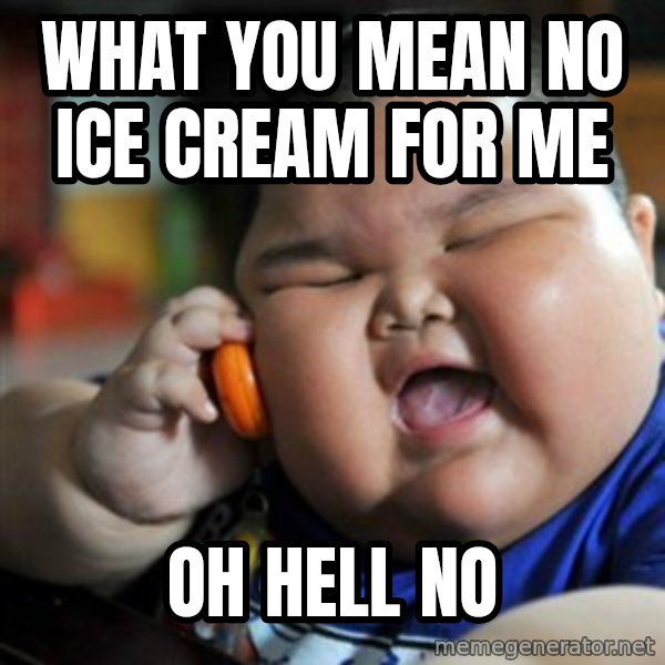 fat chinese kid meme: what you mean no Ice Cream for Me / Oh hell No