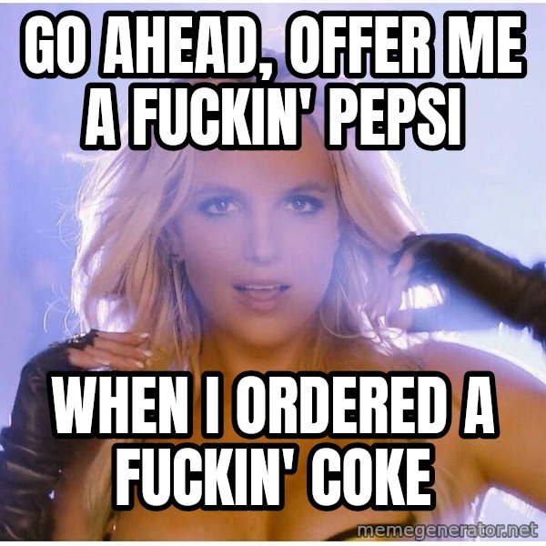 Patrick Bateman With Axe meme: go ahead, offer me a fuckin' pepsi / when i ordered a fuckin'  coke