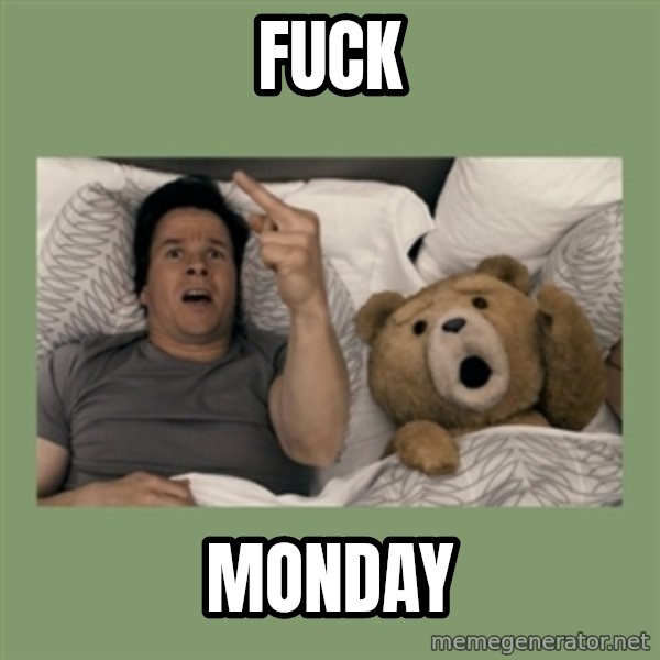 Ted Movie meme: FUCK / MONDAY