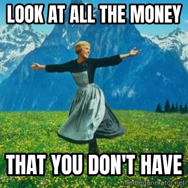Look at All the Fucks I Give meme: look at all the money / that you don't have