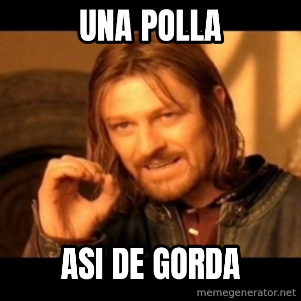 Does not simply walk into mordor Boromir  meme: UNA POLLA / ASI DE GORDA