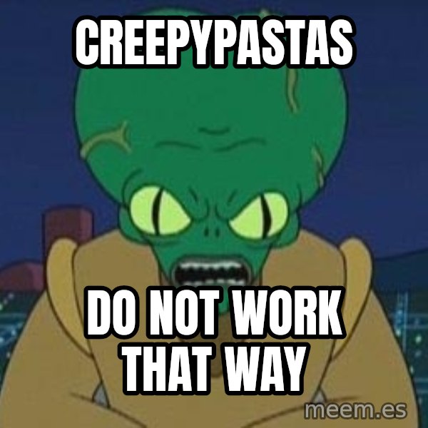 Morbo meme: Creepypastas / Do not work that way