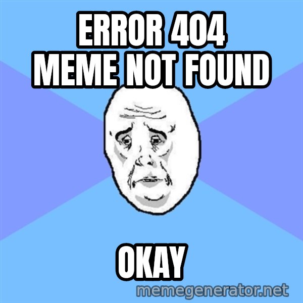 Okay Guy meme: Error 404 meme not found / Okay