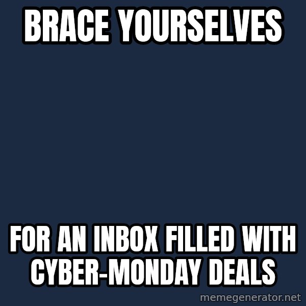 Winter is Coming meme: brace yourselves / for an inbox filled with cyber-monday deals