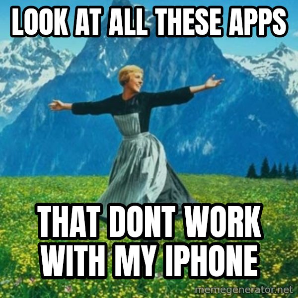 Look at All the Fucks I Give meme: look at all these apps / that dont work with my iphone