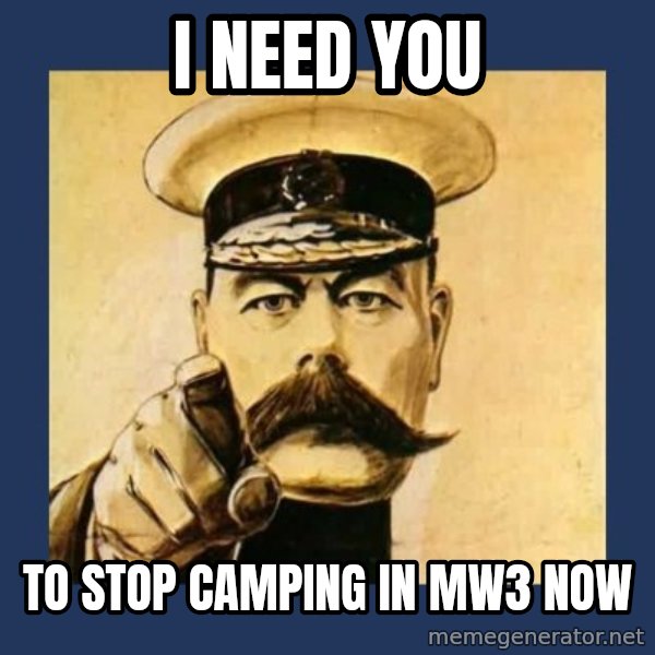 your country needs you meme: i need you / to stop camping in mw3 now